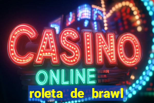 roleta de brawl stars 2024